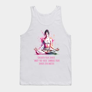 Funny yoga quote, Unearth your inner what-the-heck Embrace you inner zen master Tank Top